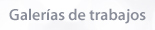 Galer&iacute;as de trabajos